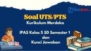 Unduh Soal UTS IPAS Kelas 5 Semester 1 Kurikulum Merdeka 2025 + Kunci Jawaban!